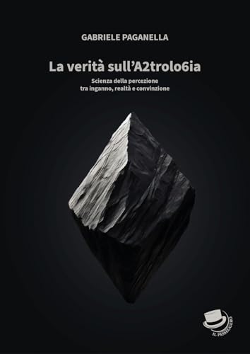 La verità sull'A2trolo6ia. Scienza della percezione tra inganno, realtà e convinzione von Il Passeggero