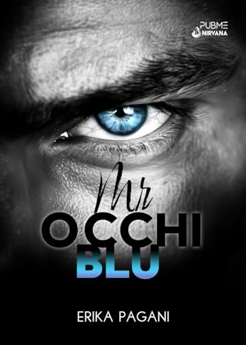 Mr. Occhi Blu: (Collana Nirvana - PubMe) (PubMe Romance) von PubMe