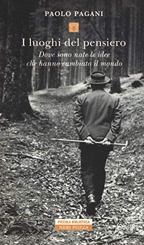 I luoghi del pensiero. Dove sono nate le idee che hanno cambiato il mondo (Piccola biblioteca Neri Pozza) von Neri Pozza