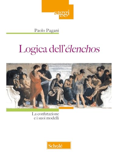 Logica dell'élenchos. La confutazione e i suoi modelli (Saggi) von Scholé
