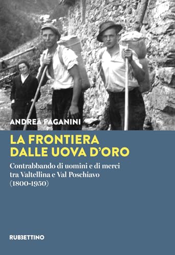La frontiera dalle uova d'oro. Contrabbando di uomini e di merci tra Valtellina e Val Poschiavo (1800-1950) (Varia) von Rubbettino