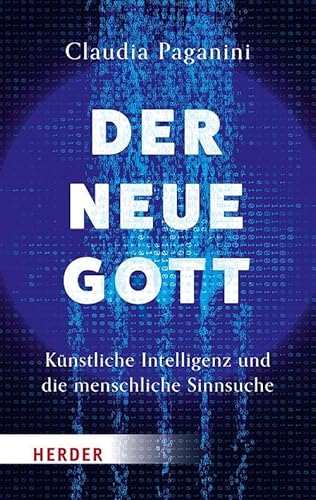 Der neue Gott. Künstliche Intelligenz und die menschliche Sinnsuche von Verlag Herder