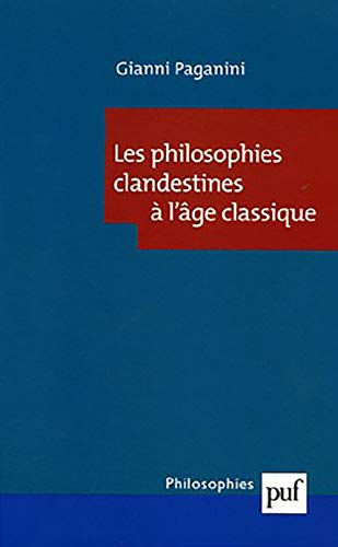 Les philosophies clandestines à l'âge classique Les philosophies clandestines à l'âge classique
