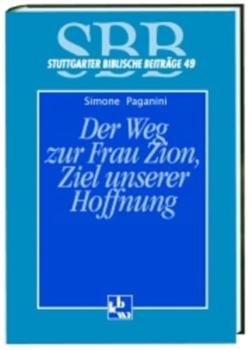 Der Weg zur Frau Zion, Ziel unserer Hoffnung: Aufbau, Kontext, Sprache, Kommunikationsstruktur und theologische Motive in Jes. 55, 1-13 (Stuttgarter Biblische Beiträge (SBB))