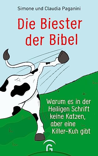 Die Biester der Bibel: Warum es in der Heiligen Schrift keine Katzen, aber eine Killer-Kuh gibt von Gütersloher Verlagshaus