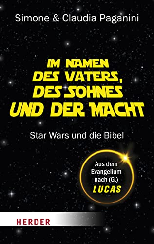 Im Namen des Vaters, des Sohnes und der Macht: Star Wars und die Bibel von Herder Verlag GmbH