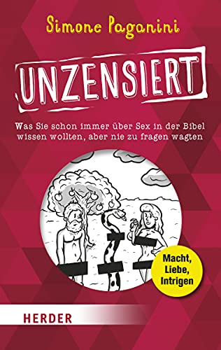 Unzensiert: Was Sie schon immer über Sex in der Bibel wissen wollten, aber nie zu fragen wagten von Herder Verlag GmbH