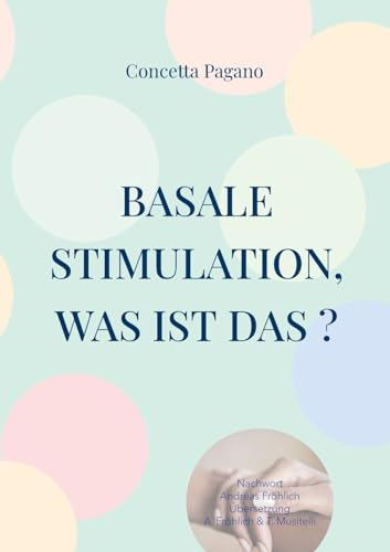 Basale Stimulation, was ist das ?: Für Familienangehörige und professionnelle Begleitpersonen von BoD – Books on Demand – Frankreich