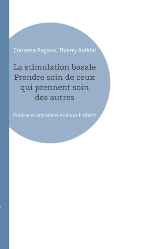 La stimulation basale Prendre soin de ceux qui prennent soin des autres: Préface et entretiens Andreas Fröhlich von BoD – Books on Demand – Frankreich