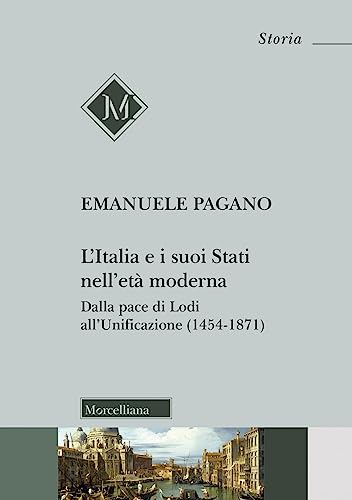 L'Italia e i suoi Stati nell'età moderna. Dalla pace di Lodi all'Unificazione (1454-1871) (Storia)