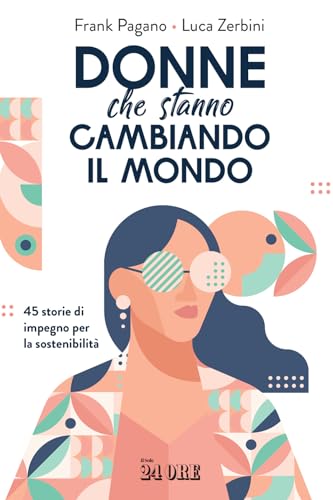 Donne che stanno cambiando il mondo. 45 storie di impegno per la sostenibilità Donne che stanno cambiando il mondo. 45 storie di impegno per la sostenibilità von Il Sole 24 Ore