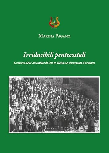 Irriducibili pentecostali. La storia delle Assemblee di Dio in Italia nei documenti d’archivio Irriducibili pentecostali. La storia delle Assemblee di Dio in Italia nei documenti d’archivio von NeP edizioni