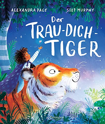 Der Trau-dich-Tiger: Bilderbuch über den achtsamen Umgang mit Sorgen und Kummer für Kinder ab 3 Jahren von ellermann