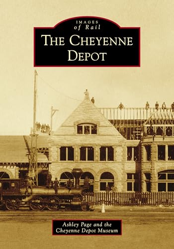 The Cheyenne Depot (Images of Rail) von Arcadia Publishing (SC)