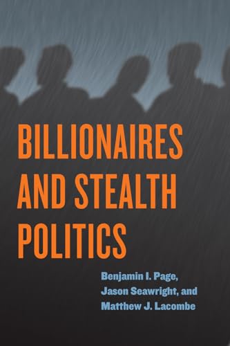 Billionaires and Stealth Politics von University of Chicago Press