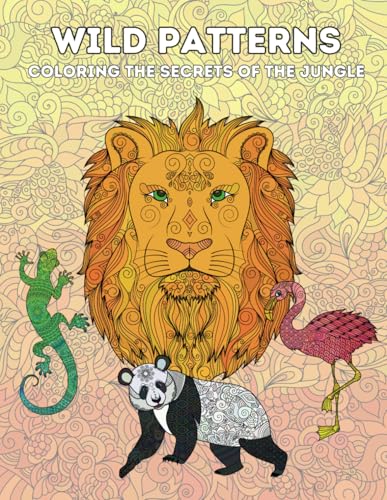 Wild Patterns: Coloring the Secrets of the Jungle von Independently published