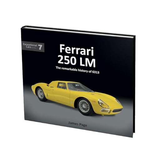 Ferrari 250 LM: The remarkable history of 6313 (Exceptional Cars, 7, Band 7)