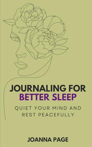 Journaling for Better Sleep: Quiet Your Mind and Rest Peacefully (Joanna Page) von Independently published