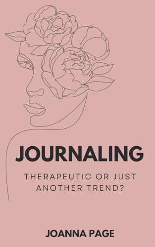 Journaling: Therapeutic or Just Another Trend? (Joanna Page)