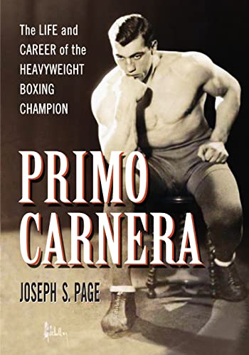 Primo Carnera: The Life and Career of the Heavyweight Boxing Champion von McFarland & Company