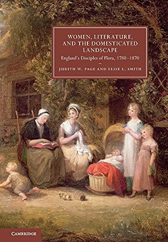 Women, Literature, and the Domesticated Landscape: England's Disciples of Flora, 1780 1870 (Cambridge Studies in Nineteenth-Century Literature and Culture, 76, Band 76) von Cambridge University Press