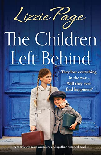 The Children Left Behind: A completely heart-wrenching and uplifting historical novel (Shilling Grange Children’s Home, Band 4) von Bookouture