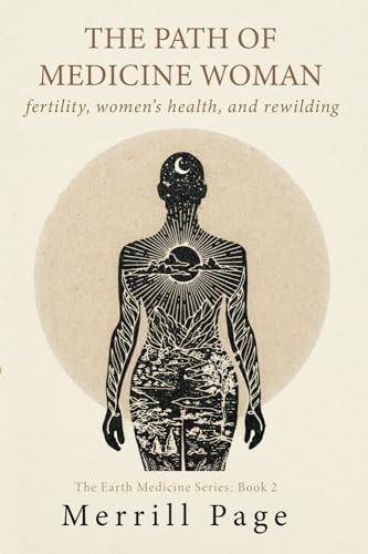 The Path of Medicine Woman: Fertility, Women’s Health, and Rewilding (The Earth Medicine Series, Band 2) von Empower Press
