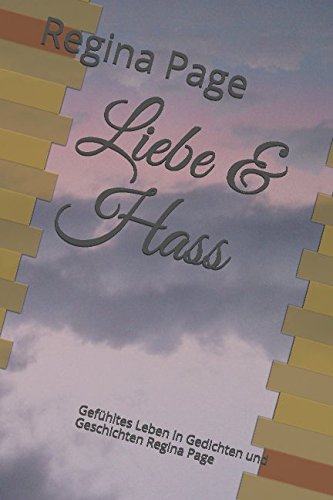 Liebe & Hass: Gefühltes Leben in Gedichten und Geschichten Regina Page von Independently published