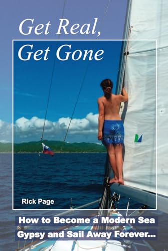 Get Real, Get Gone: How to Become a Modern Sea Gypsy and Sail Away Forever von Independently published