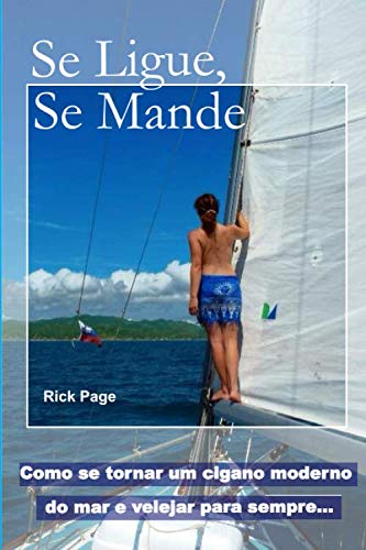 Se Ligue, Se Mande: Como se tornar um cigano moderno do mar e velejar para sempre von Independently published