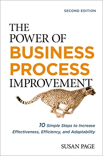 The Power of Business Process Improvement: 10 Simple Steps to Increase Effectiveness, Efficiency, and Adaptability The Power of Business Process Improvement: 10 Simple Steps to Increase Effectiveness, Efficiency, and Adaptability