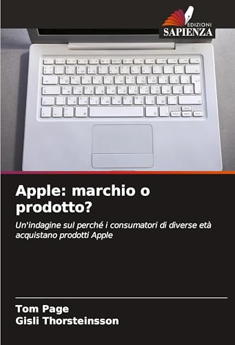 Apple: marchio o prodotto?: Un'indagine sul perché i consumatori di diverse età acquistano prodotti Apple von Edizioni Sapienza
