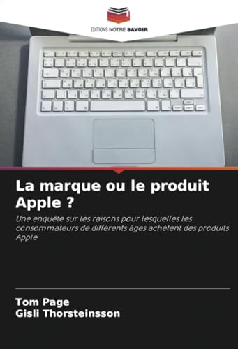 La marque ou le produit Apple ?: Une enquête sur les raisons pour lesquelles les consommateurs de différents âges achètent des produits Apple von Editions Notre Savoir