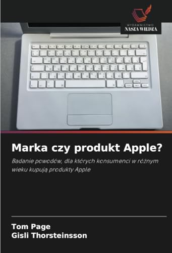 Marka czy produkt Apple?: Badanie powodów, dla których konsumenci w ró¿nym wieku kupuj¿ produkty Apple