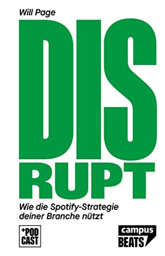 Disrupt!: Wie die Spotify-Strategie deiner Branche nutzt (CampusBeats) von Campus Verlag
