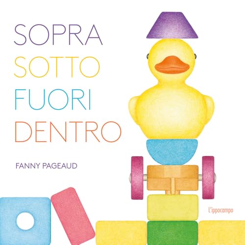 Sopra, sotto, fuori, dentro. Libri per piccoli. Ediz. illustrata von L'Ippocampo