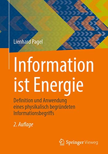 Information ist Energie: Definition und Anwendung eines physikalisch begründeten Informationsbegriffs von Springer