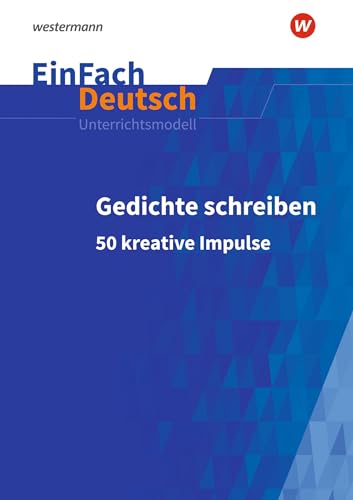 EinFach Deutsch Unterrichtsmodelle: Gedichte schreiben 50 kreative Impulse von SCHÖNINGH VERLAG IM WESTERMANN SCHULBUCH