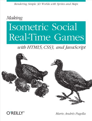 Making Isometric Social Real-Time Games with Html5, Css3, and JavaScript: Rendering Simple 3D Worlds with Sprites and Maps von O'Reilly Media