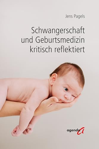 Schwangerschaft und Geburtsmedizin kritisch reflektiert Schwangerschaft und Geburtsmedizin kritisch reflektiert von agenda Münster
