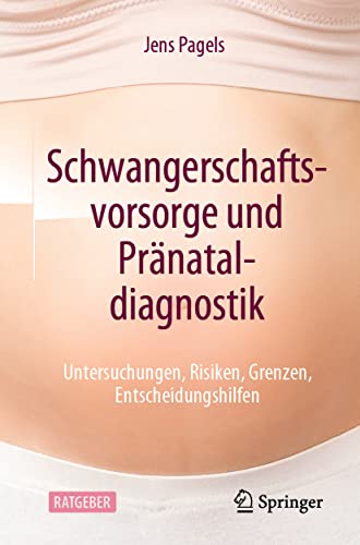 Schwangerschaftsvorsorge und Pränataldiagnostik: Untersuchungen, Risiken, Grenzen, Entscheidungshilfen von Springer