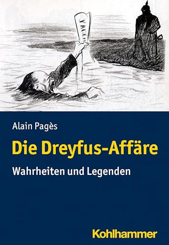 Die Dreyfus-Affäre: Wahrheiten und Legenden