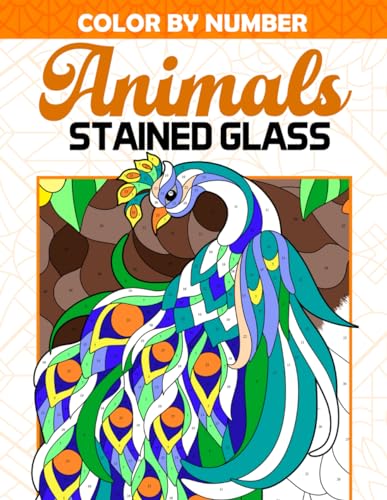 Color by Number Animals Stained Glass: Coloring Book of Animal Drawings in Colored Glasses and Mosaic Patterns, Large Print Pages for Adults Women Men to Relax and Relieve Stress Color by Number Animals Stained Glass: Coloring Book of Animal Drawings in Colored Glasses and Mosaic Patterns, Large Print Pages for Adults Women Men to Relax and Relieve Stress von Independently published