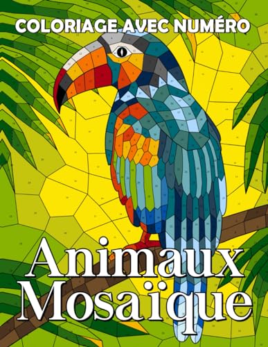 Coloriage avec Numéro Animaux Mosaïque: Livre de coloriage pour adultes mettant en scène une collection de la faune dans des styles mosaïque et de ... numéros pour colorier et soulager le stress Coloriage avec Numéro Animaux Mosaïque: Livre de coloriage pour adultes mettant en scène une collection de la faune dans des styles mosaïque et de ... numéros pour colorier et soulager le stress