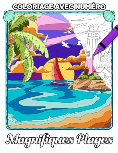 Coloriage avec Numéro Magnifiques Plages: Livre de coloriage pour le soulagement du stress avec des scènes de plage, des maisons chaleureuses, des ... aux numéros pour adultes et adolescents Coloriage avec Numéro Magnifiques Plages: Livre de coloriage pour le soulagement du stress avec des scènes de plage, des maisons chaleureuses, des ... aux numéros pour adultes et adolescents