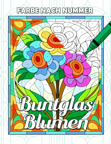 Farbe nach Nummer Buntglas Blumen: Malbuch mit floralen Illustrationen in Mosaikmustern für Erwachsene und Senioren, großformatige Designs in Farbgläsern zur Entspannung und Kreativität Farbe nach Nummer Buntglas Blumen: Malbuch mit floralen Illustrationen in Mosaikmustern für Erwachsene und Senioren, großformatige Designs in Farbgläsern zur Entspannung und Kreativität