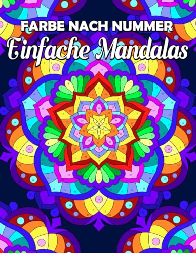 Farbe nach Nummer Einfache Mandalas: Malbuch für Erwachsene zur Entspannung und Stressbewältigung, Malen nach Zahlen mit wunderschönen Mustern, Mandala-Stile, achtsame Kunst, Blumen und mehr Farbe nach Nummer Einfache Mandalas: Malbuch für Erwachsene zur Entspannung und Stressbewältigung, Malen nach Zahlen mit wunderschönen Mustern, Mandala-Stile, achtsame Kunst, Blumen und mehr