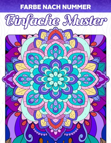Farbe nach Nummer Einfache Muster: Malbuch für Erwachsene und Anfänger mit einfachen und großen Illustrationen von Mandalas, Blumen und mehr, ... nach Zahlen zum Ausmalen und Stressabbau Farbe nach Nummer Einfache Muster: Malbuch für Erwachsene und Anfänger mit einfachen und großen Illustrationen von Mandalas, Blumen und mehr, ... nach Zahlen zum Ausmalen und Stressabbau