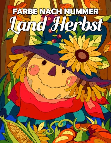 Farbe nach Nummer Land Herbst: Malbuch mit Herbstszenen und Erntesaisons für Senioren und Erwachsene, meditative Malen nach Zahlen Seiten mit Kürbissen, Pilzen, Blättern, Tieren und mehr Farbe nach Nummer Land Herbst: Malbuch mit Herbstszenen und Erntesaisons für Senioren und Erwachsene, meditative Malen nach Zahlen Seiten mit Kürbissen, Pilzen, Blättern, Tieren und mehr
