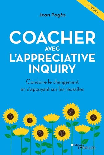 Coacher avec l'Appreciative Inquiry: Conduire le changement en s'appuyant sur les réussites von EYROLLES